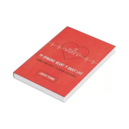 The Dynamic Heart in Daily Life: Connecting Christ to Human Experience